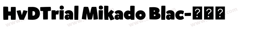 HvDTrial Mikado Blac字体转换 HvDTrial Mikado Blac字体转换